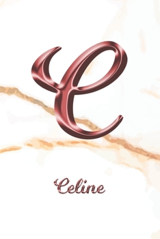 Celine: Journal Diary Personalized First Name Personal Writing Letter C White Marble Rose Gold Pink Effect Cover Daily Diaries for Journalists & Writers Journaling & Note Taking Write about your Life 