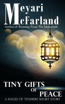 Tiny Gifts of Peace: A Mages of Tindiere Short Story - Book #16 of the Mages of Tindiere