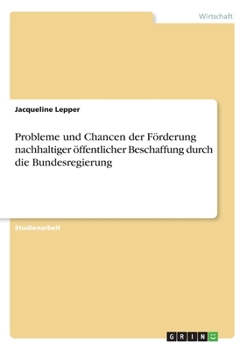 Paperback Probleme und Chancen der Förderung nachhaltiger öffentlicher Beschaffung durch die Bundesregierung [German] Book