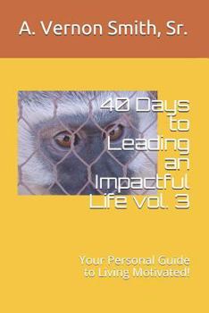 Paperback 40 Days to Leading an Impactful Life Vol. 3: Your Personal Guide to Living Motivated! Book