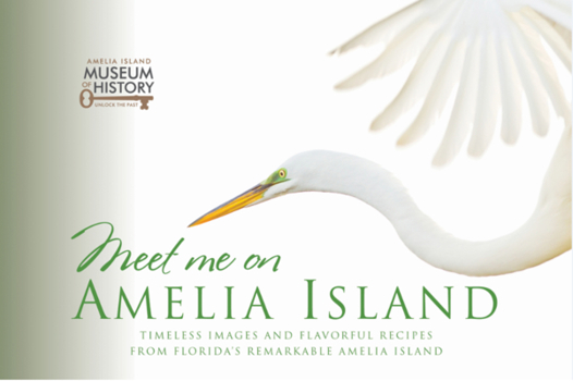 Paperback Meet Me on Amelia Island: Timeless Images and Flavorful Recipes from Florida's Remarkable Amelia Island Book