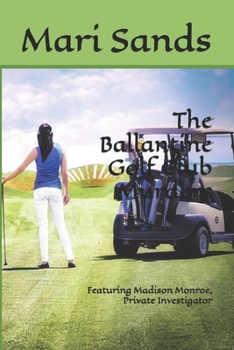 Paperback The Ballantine Golf Club Murders: Featuring Madison Monroe, Private Investigator Book