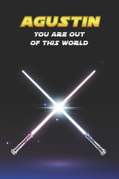 Agustin You Are Out Of This World: Unique Personalised Full Lined Sci-Fi Journal Diary Notebook Gift For A Boy Called Agustin - 100 Pages - Perfect ... Journal For Home, School College Or Work.