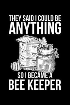 Paperback They Said I Could Be Anything So I Became A Bee Keeper: Lined A5 Notebook for Beekeepers Book
