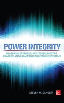 Hardcover Power Integrity: Measuring, Optimizing, and Troubleshooting Power Related Parameters in Electronics Systems Book