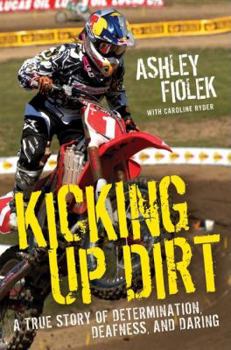 Hardcover Kicking Up Dirt: A True Story of Determination, Deafness, and Daring Book