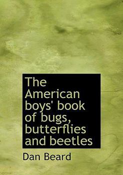 The American Boys' Book of Bugs, Butterflies and Beetles