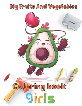 Big Fruits and Vegetables Coloring book girls: 8.5''x11''/Vegetables Coloring Book