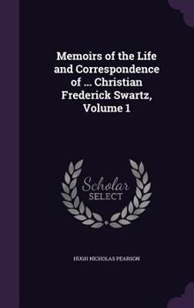 Hardcover Memoirs of the Life and Correspondence of ... Christian Frederick Swartz, Volume 1 Book