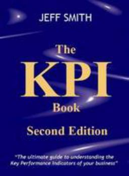 Hardcover The KPI Book: The Ultimate Guide to Understanding the Key Performance Indicators of Your Business Book