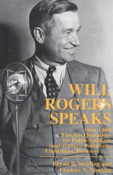 Paperback Will Rogers Speaks: Over 1000 Timeless Quotations for Public Speakers And Writers, Politicians, Comedians, Browsers... Book