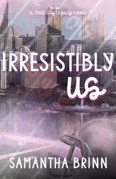Irresistibly Us (Steel City Legacy)