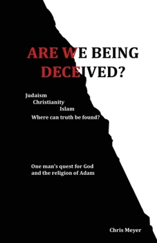 Paperback Are We Being Deceived?: Judaism, Christianity, Islam; Where can truth be found? Book