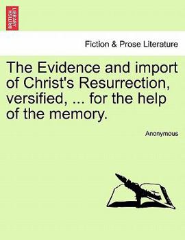 Paperback The Evidence and Import of Christ's Resurrection, Versified, ... for the Help of the Memory. Book