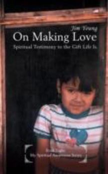 Paperback On Making Love: Spiritual Testimony to the Gift Life Is. Book