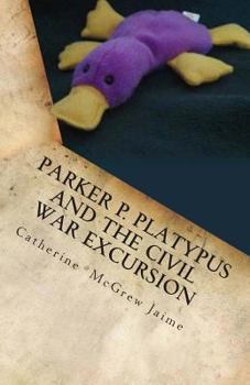 Paperback Parker P. Platypus and the Civil War Excursion: Manassas, Gettysburg, and Appomattox Court House Book