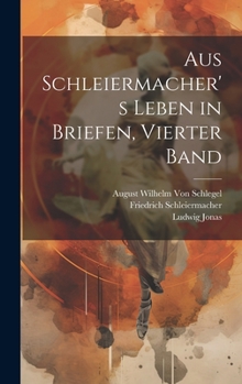 Hardcover Aus Schleiermacher's Leben in Briefen, Vierter Band [German] Book