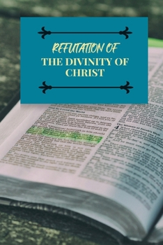 Paperback Refutation of the Divinity of Christ Book