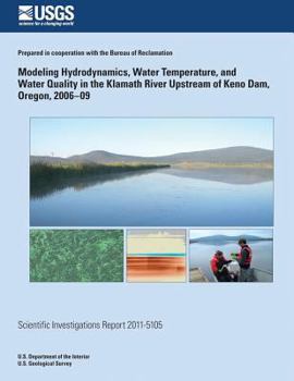 Paperback Modeling Hydrodynamics, Water Temperature, and Water Quality in the Klamath River Upstream of Keno Dam, Oregon, 2006?09 Book