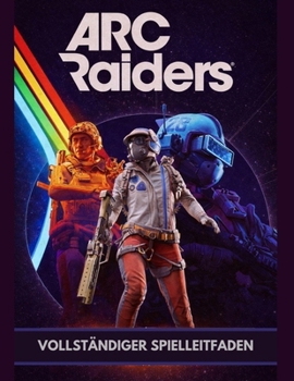 Paperback ARC Raiders Vollständiger Spielleitfaden: (Aktualisierte Version 2026) [German] Book