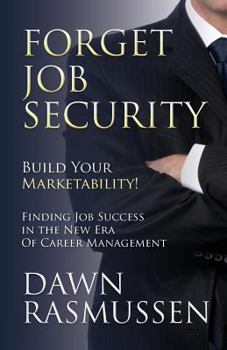 Paperback Forget Job Security: Build Your Marketability!: Finding Job Success in the New Era Of Career Management Book