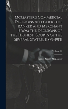 Hardcover Mcmaster's Commercial Decisions Affecting the Banker and Merchant [From the Decisions of the Highest Courts of the Several States], [1879-1913]; Volum Book