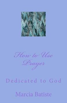 Paperback How to Use Prayer: Dedicated to God Book