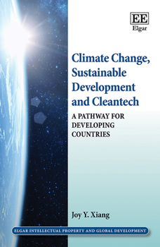 Hardcover Climate Change, Sustainable Development and Cleantech: A Pathway for Developing Countries (Elgar Intellectual Property and Global Development series) Book