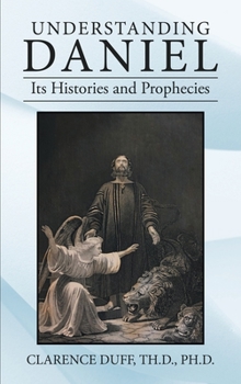 Hardcover Understanding Daniel Its Histories and Prophecies Book