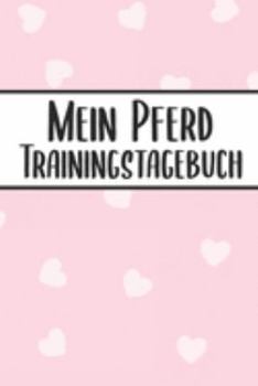 Paperback Mein Pferd Trainingstagebuch: Pferde Trainingsbuch - Reitertagebuch A5, Pferdeplaner f?r Reiter [German] Book