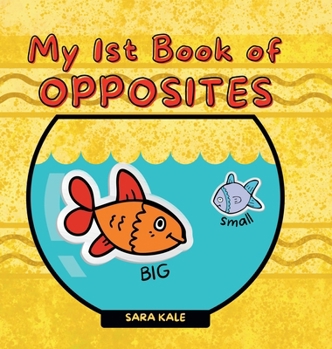 Hardcover My 1st Book of Opposites: Fun Early Learning book for Babies, Toddlers and Kids ages 2+ [Large Print] Book