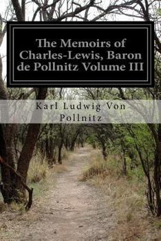 Paperback The Memoirs of Charles-Lewis, Baron de Pollnitz Volume III Book