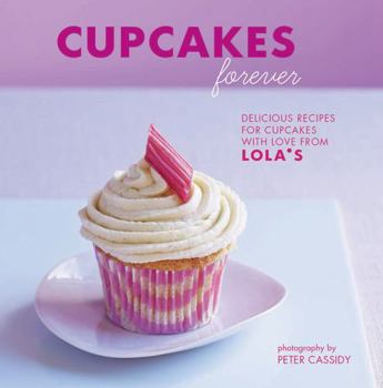 Paperback Cupcakes Forever: Delicious Recipes for Cupcakes with Love from Lola's. Book