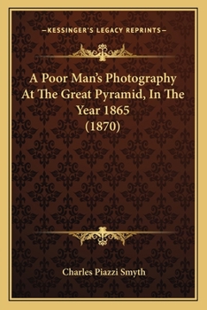 Paperback A Poor Man's Photography At The Great Pyramid, In The Year 1865 (1870) Book