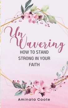 Paperback Unwavering: How to Stand Strong in Your Faith Book