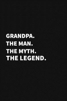 Paperback Grandpa The Man The Myth The Legend: Funny Grandpa Gifts, Lined Notebook Large 6"x9" 100 pages (Blank Lined Notebook) Book