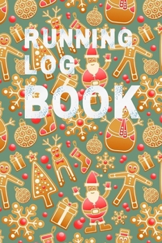 Running Log Book: My Running Diary, Runners Training Log, Running Logs, Track Distance, Time, Speed, Weather, Calories  Christmas books Gift