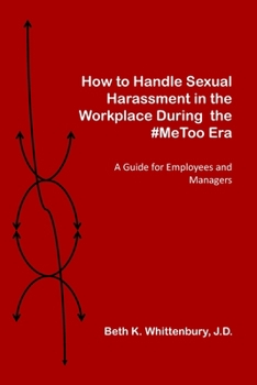 Paperback How to Handle Sexual Harassment in the Workplace During the #MeToo Era: A Guide for Employees and Managers Book