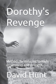 Paperback Dorothy's Revenge: Methods for reducing tornado occurrences and strength. Book