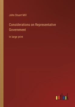 Considerations on Representative Government: in large print