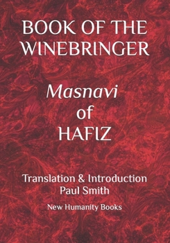 BOOK OF THE WINEBRINGER Masnavi of Hafiz: Translation & Introduction Paul Smith