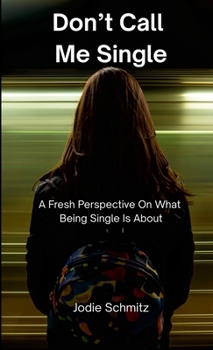 Paperback Don't Call Me Single: A Fresh Perspective On What Being Single Is About Book