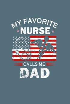 My Favorite Nurse Calls Me Dad: fathers day - 60 sheets, 120 pages - 6 x 9 inches