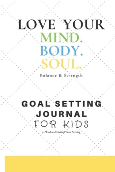 Paperback Love Your Mind. Body. Soul.: Goal Setting Journal For Kids Book