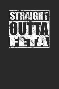 Straight Outta Feta 120 Page Notebook Lined Journal for Lovers of Feta Cheese and Greek Food Gourmets