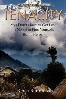 Paperback Tenacity: You Don't Have to Get Lost in Nepal to Find Yourself, But it Helps! Book