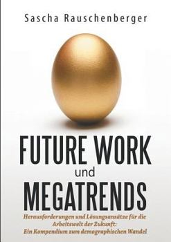 Paperback Future Work und Megatrends: Herausforderungen und Lösungsansätze für die Arbeitswelt der Zukunft: Ein Kompendium zum demographischen Wandel [German] Book