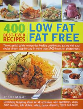 Hardcover 400 Best-Ever Recipes: Low Fat Fat Free: The Essential Guide to Everyday Healthy Cooking and Eating with Each Recipe Shown Step by Step in More Than 1 Book