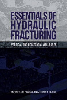 Hardcover Essentials of Hydraulic Fracturing: Vertical and Horizontal Wellbores Book