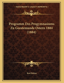 Paperback Programm Des Progymnasiums Zu Geestemunde Ostern 1884 (1884) [German] Book